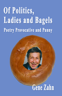 Gene Zahn's 'Of Politics, Ladies and Bagels: Poetry Provacative and Punny' will delight you, inspire you, and make you smile.